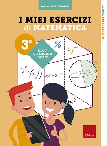 I miei esercizi di matematica 3ª. Scuola secondaria di primo grado - Paola Ethel Demarchi - Libro Erickson 2022, Quaderni operativi | Libraccio.it