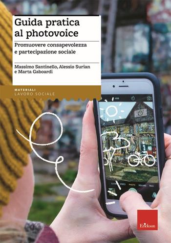 Guida pratica al photovoice. Promuovere consapevolezza e partecipazione sociale - Massimo Santinello, Alessio Surian, Marta Gaboardi - Libro Erickson 2022 | Libraccio.it