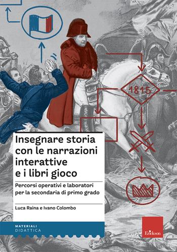 Insegnare storia con narrazioni interattive e libri gioco. Percorsi operativi e laboratori per la scuola secondaria di primo grado - Luca Raina, Ivano Colombo - Libro Erickson 2022, I materiali | Libraccio.it