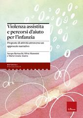 Violenza assistita e percorsi d'aiuto per l'infanzia. Proposte di attività attraverso un approccio narrativo