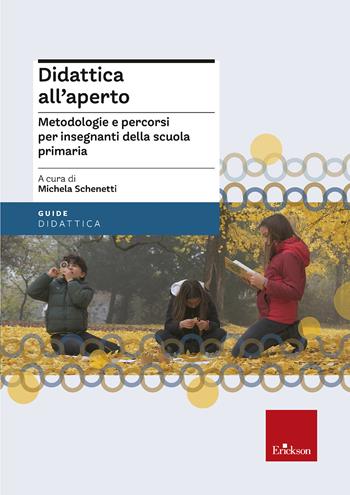 Didattica all'aperto. Metodologie e percorsi per insegnanti della scuola primaria  - Libro Erickson 2022, Le guide Erickson | Libraccio.it