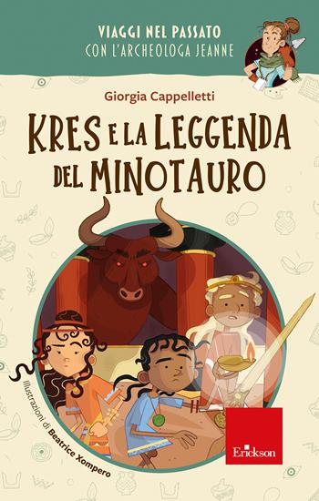 Kres leggenda Minotauro. Viaggi nel passato con l'archeologa Jeanne - Giorgia Cappelletti - Libro Erickson 2022, Narrativa | Libraccio.it