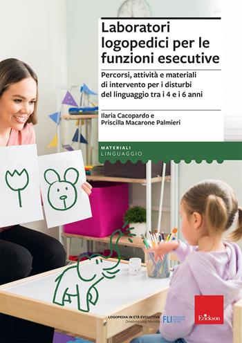 Laboratori logopedici per le funzioni esecutive. Percorsi, attività e materiali di intervento per i disturbi del linguaggio tra i 4 e i 6 anni - Ilaria Cacopardo, Priscilla Macarone Palmieri - Libro Erickson 2022, I materiali | Libraccio.it