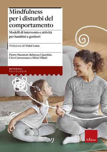 Mindfulness per i disturbi del comportamento. Modelli di intervento e attività per bambini e genitori - Pietro Muratori, Rebecca Ciacchini, Ciro Conversano - Libro Erickson 2022, I materiali | Libraccio.it