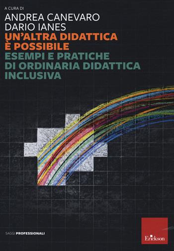 Un'altra didattica è possibile. Esempi e pratiche di ordinaria didattica inclusiva - Andrea Canevaro, Dario Ianes - Libro Erickson 2022 | Libraccio.it
