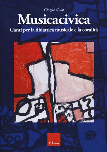Musicacivica. Canti per la didattica musicale e la coralità - Giorgio Guiot - Libro Erickson 2021 | Libraccio.it