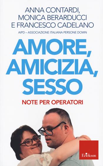Amore, amicizia, sesso. Note per operatori - Anna Contardi, Monica Berarducci, Francesco Cadelano - Libro Erickson 2022 | Libraccio.it