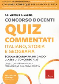 Concorso docenti. Quiz commentati. Italiano, storia, geografia. Scuola secondaria di I grado. Classe di concorso A-22. Con software di simulazione - Anna Rita Vizzari, A. Murgia - Libro Erickson 2022 | Libraccio.it