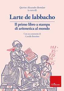 Image of Larte de labbacho. Il primo libro di aritmetica stampato al mondo...