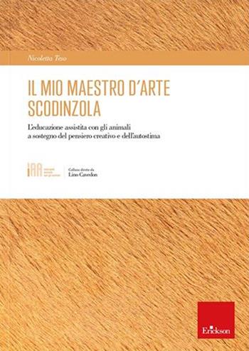 Il mio maestro d’arte scodinzola. L'educazione assistita con gli animali a sostegno del pensiero creativo e dell’autostima - Nicoletta Teso - Libro Erickson 2022, Interventi assistiti con gli animali | Libraccio.it
