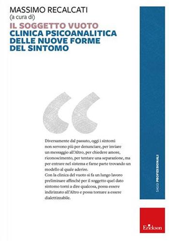 Il soggetto vuoto. Clinica psicoanalitica delle nuove forme del sintomo. Nuova ediz.  - Libro Erickson 2022, Saggi professionali | Libraccio.it