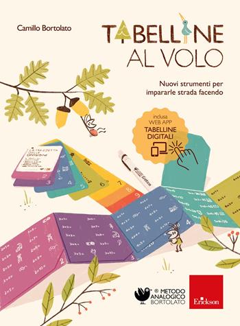 Tabelline al volo. Nuovi strumenti per impararle strada facendo. Con app. Con mazzetta delle divisioni. Con pennarello. Con striscia delle tabelline - Camillo Bortolato - Libro Erickson 2022, Metodo analogico | Libraccio.it