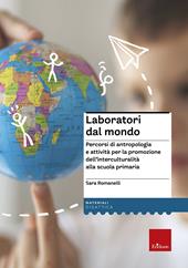 Laboratori dal mondo. Percorsi di antropologia e attività per la promozione dell’interculturalità alla scuola primaria