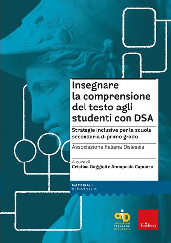 Insegnare la comprensione del testo agli studenti con DSA. Strategie inclusive per la scuola secondaria di primo grado. Con Contenuto digitale per download e accesso online - Cristina Gaggioli, Annapaola Capuano - Libro Erickson 2022, Materiali per l'educazione | Libraccio.it