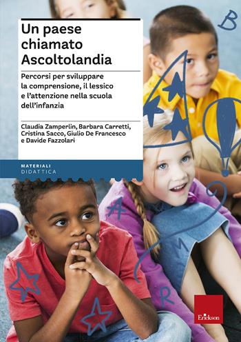 Un paese chiamato Ascoltolandia. Percorsi per sviluppare la comprensione, il lessico e l’attenzione nella scuola dell’infanzia - Claudia Zamperlin, Barbara Carretti, Cristina Sacco - Libro Erickson 2022, I materiali | Libraccio.it