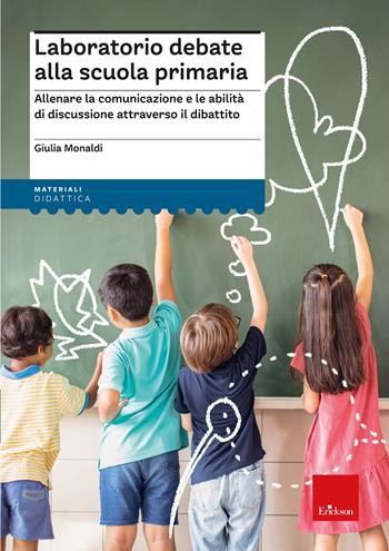 Laboratorio debate alla scuola primaria. Allenare la comunicazione e le abilità di discussione attraverso il dibattito - Giulia Monaldi - Libro Erickson 2022, I materiali | Libraccio.it