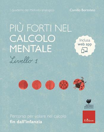 Più forti nel calcolo mentale. I quaderni del metodo analogico. Livello 1. Con app - Camillo Bortolato - Libro Erickson 2022, Quaderni operativi | Libraccio.it