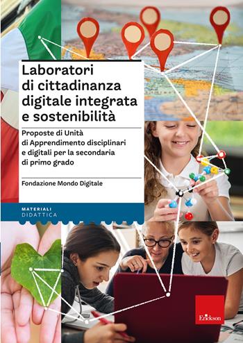 Laboratori di cittadinanza digitale integrata e sostenibilità. Proposte di Unità di Apprendimento disciplinari e digitali per la secondaria di primo grado  - Libro Erickson 2022, I materiali | Libraccio.it