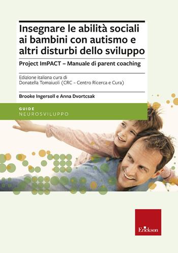Insegnare le abilità sociali ai bambini con autismo e altri disturbi dello sviluppo. Project imPACT. Manuale di parent coaching - Brooke Ingersoll, Anna Dvortcsak - Libro Erickson 2022, Le guide Erickson | Libraccio.it