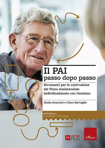 Il PAI passo dopo passo. Strumenti per la costruzione del Piano Assistenziale Individualizzato con l’anziano - Clara Bertoglio, Giulia Avancini - Libro Erickson 2022, I materiali | Libraccio.it