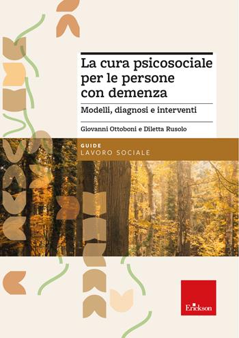 La cura psicosociale per le persone con demenza. Modelli, diagnosi e interventi - Giovanni Ottoboni, Diletta Rusolo - Libro Erickson 2023, Le guide Erickson | Libraccio.it