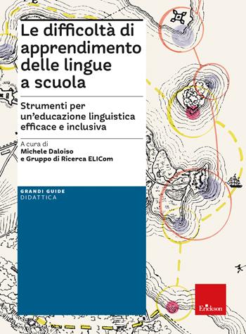 Le difficoltà di apprendimento delle lingue a scuola. Strumenti per un'educazione linguistica efficace e inclusiva  - Libro Erickson 2023, Grandi guide didattica | Libraccio.it