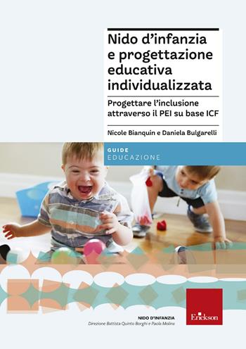 Nido d'infanzia e progettazione educativa individualizzata. Progettare l'’inclusione attraverso il PEI su base ICF - Daniela Bulgarelli, Nicole Bianquin - Libro Erickson 2022, Guide per l'educazione | Libraccio.it