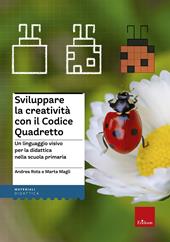 Sviluppare la creatività con il codice quadretto. Un linguaggio visivo per la didattica nella scuola primaria