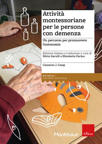 Attività montessoriane per le persone con demenza. Un percorso per promuovere l’autonomia - Cameron J. Camp - Libro Erickson 2023, I materiali | Libraccio.it