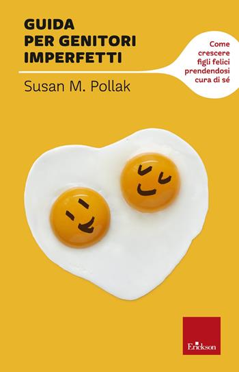 Guida per genitori imperfetti. Come crescere figli felici prendendosi cura di sé - Susan M. Pollak - Libro Erickson 2022, I libri che aiutano | Libraccio.it