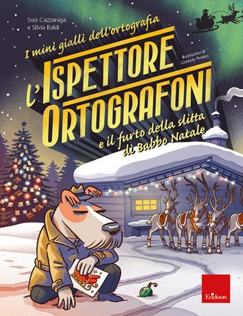 L'ispettore Ortografoni e il furto della slitta di Babbo Natale. I mini gialli dell'ortografia. Vol. 6 - Susi Cazzaniga, Silvia Baldi - Libro Erickson 2022, Quaderni operativi | Libraccio.it