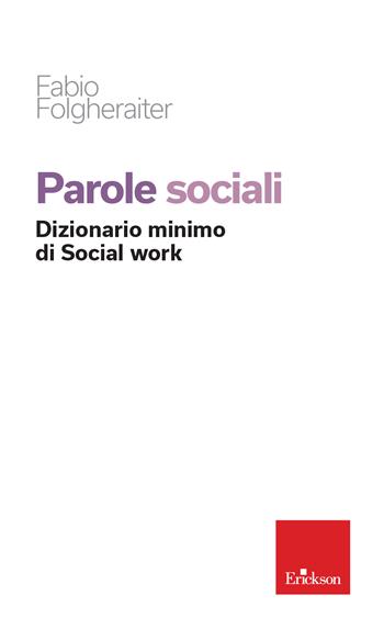 Parole sociali. Dizionario minimo di social work - Fabio Folgheraiter - Libro Erickson 2022, Saggi professionali | Libraccio.it