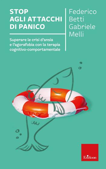 Stop agli attacchi di panico. Superare le crisi d'ansia e l'agorafobia con la terapia cognitivo comportamentale - Federico Betti, Gabriele Melli - Libro Erickson 2022, I libri che aiutano | Libraccio.it