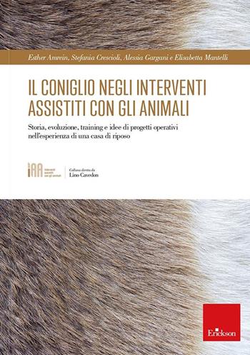 Il coniglio negli interventi assistiti con gli animali. Storia, evoluzione, training e idee di progetti operativi nell'esperienza di una casa di riposo - Esther Amrein, Stefania Crescioli, Alessia Gargani - Libro Erickson 2022, Interventi assistiti con gli animali | Libraccio.it