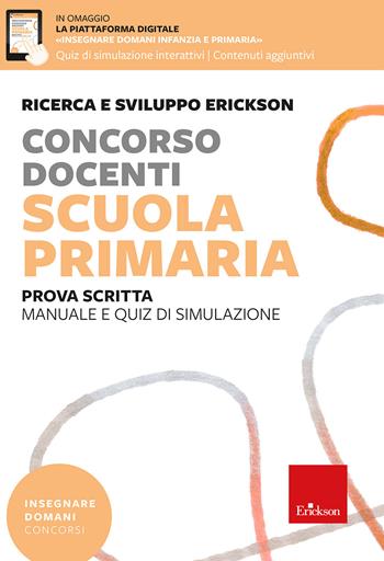 Concorso docenti. Scuola primaria. Prova scritta. Manuale e quiz di simulazione. Con espansioni online  - Libro Erickson 2025, Insegnare domani | Libraccio.it
