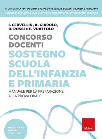 Concorso docenti sostegno scuola dell'infanzia e primaria. Manuale per la preparazione alla prova orale. Con Contenuto digitale per download e accesso on line - Ilaria Cervellin, Desirèe Rossi, Annamaria Giarolo - Libro Erickson 2023, Insegnare domani | Libraccio.it