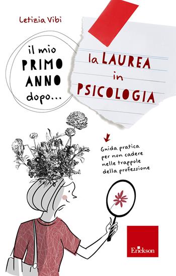 Il mio primo anno dopo... la laurea in psicologia. Guida pratica per non cadere nelle trappole della professione - Letizia Vibi - Libro Erickson 2022, Avviamento alla professione | Libraccio.it