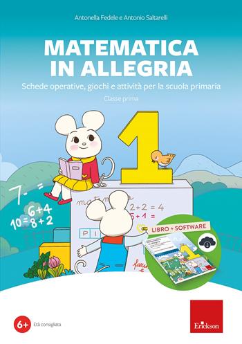 Matematica in allegria. Schede operative, giochi, attività per la scuola primaria. Classe prima. Con software - Antonella Fedele, Antonio Saltarelli - Libro Erickson 2022, I materiali | Libraccio.it