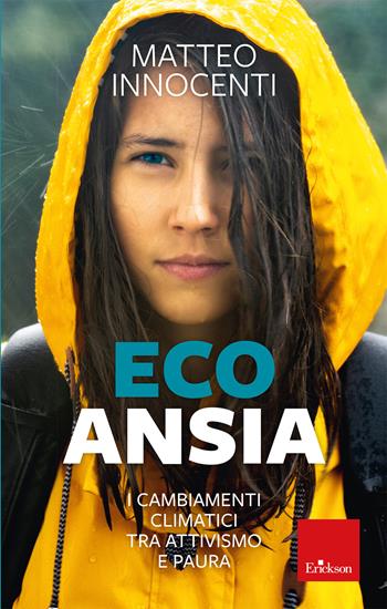 Ecoansia. I cambiamenti climatici tra attivismo e paura - Matteo Innocenti - Libro Erickson 2022 | Libraccio.it
