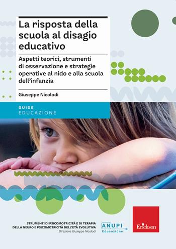 La risposta della scuola al disagio educativo. Aspetti teorici, strumenti di osservazione e strategie operative al nido e alla scuola dell’infanzia - Giuseppe Nicolodi - Libro Erickson 2022, Guide per l'educazione | Libraccio.it