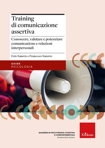 Training di comunicazione assertiva. Conoscere, valutare e potenziare comunicazione e relazioni interpersonali - Ezio Sanavio, Francesco Sanavio - Libro Erickson 2023, Le guide Erickson | Libraccio.it