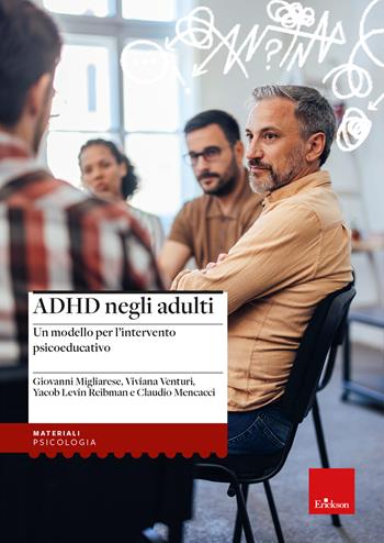 ADHD negli adulti. Un modello per l’intervento psicoeducativo - Giovanni Migliarese, Viviana Venturi, Yacob Levin Reibman - Libro Erickson 2023, I materiali | Libraccio.it