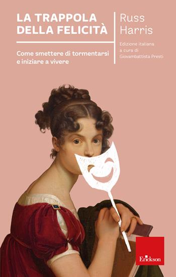 La trappola della felicità. Come smettere di tormentarsi e iniziare a vivere. Nuova ediz. - Russ Harris - Libro Erickson 2024, I libri che aiutano | Libraccio.it