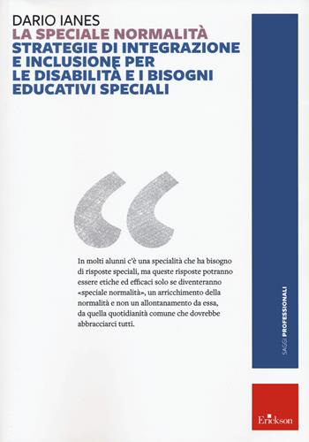 La speciale normalità. Strategie di integrazione e inclusione per le disabilità e i bisogni educativi speciali. Nuova ediz. - Dario Ianes - Libro Erickson 2022, Saggi professionali | Libraccio.it