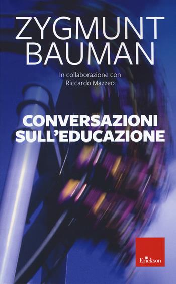 Conversazioni sull'educazione. Nuova ediz. - Zygmunt Bauman, Riccardo Mazzeo - Libro Erickson 2022 | Libraccio.it