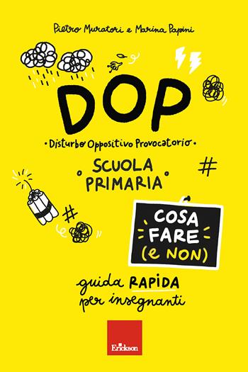 DOP Disturbo Oppositivo Provocatorio. Cosa fare (e non). Guida rapida per insegnanti. Scuola primaria - Pietro Muratori, Marina Papini - Libro Erickson 2023, Guide per l'educazione | Libraccio.it