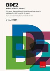 BDE 2. Batteria discalculia evolutiva. Test per la diagnosi dei disturbi dell'elaborazione numerica e del calcolo in età evolutiva 8-13 anni. Nuova ediz.