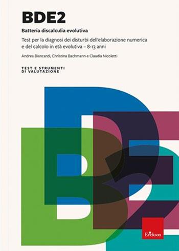 BDE 2. Batteria discalculia evolutiva. Test per la diagnosi dei disturbi dell'elaborazione numerica e del calcolo in età evolutiva 8-13 anni. Nuova ediz. - Andrea Biancardi, Christina Bachmann, Claudia Nicoletti - Libro Erickson 2022, Test e strum. valutazione psicol. educat. | Libraccio.it