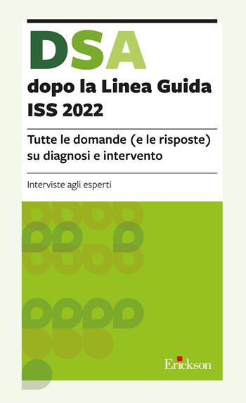 DSA dopo la Linea Guida ISS 2022. Tutte le domande (e le risposte) su diagnosi e intervento  - Libro Erickson 2022, Le guide Erickson | Libraccio.it