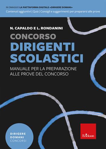 Concorso Dirigenti scolastici - Manuale per la preparazione alle prove del concorso - Nunziante Capaldo, Luciano Rondanini - Libro Erickson 2023, Dirigere domani | Libraccio.it
